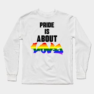 Pride Is About Love Long Sleeve T-Shirt